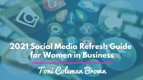 A Social Media Refresh (V.2021) Guide For Women in Business